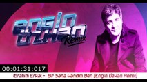 İbrahim Erkal - Bir Sana Yandım Ben (Engin Özkan Remix)