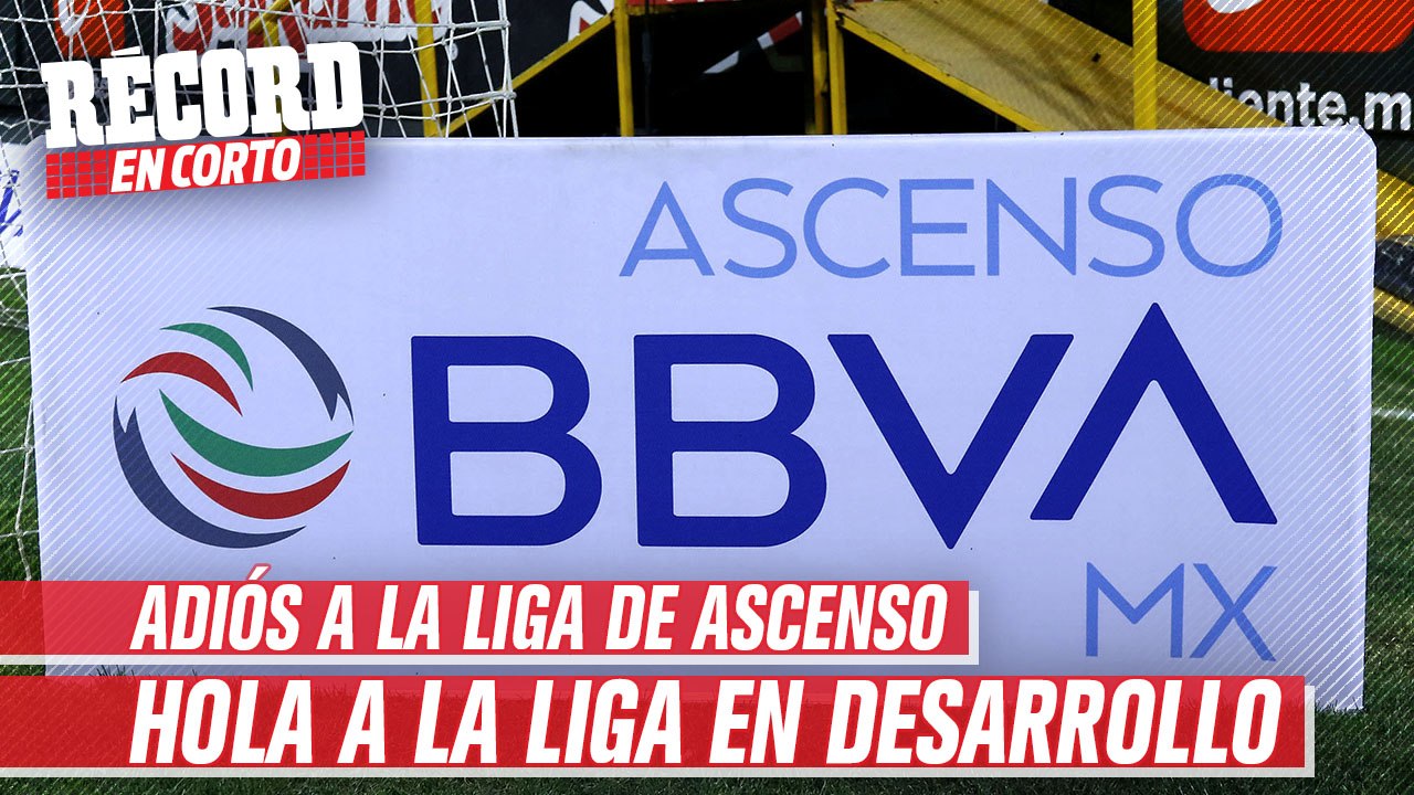Dueños del ascenso aprobaron el cambio de Liga de Ascenso a Liga en Desarrollo:  Récord en Corto