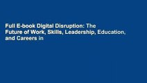Full E-book Digital Disruption: The Future of Work, Skills, Leadership, Education, and Careers in