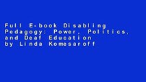 Full E-book Disabling Pedagogy: Power, Politics, and Deaf Education by Linda Komesaroff
