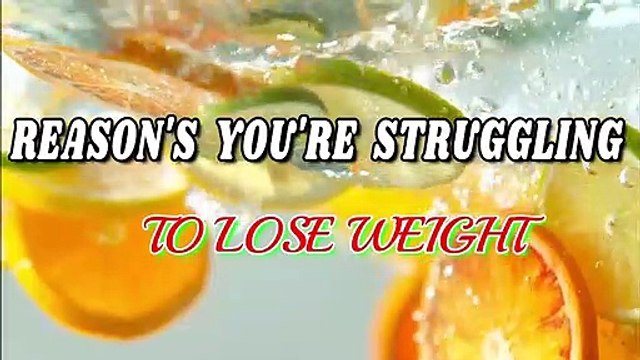 Know Why You Are Struggling To Loss Weight