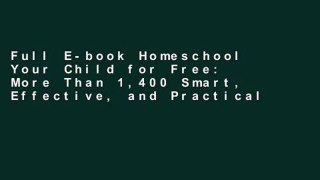 Full E-book Homeschool Your Child for Free: More Than 1,400 Smart, Effective, and Practical