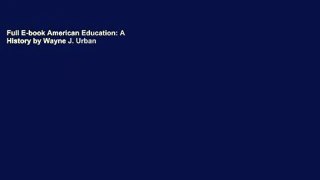 Full E-book American Education: A History by Wayne J. Urban