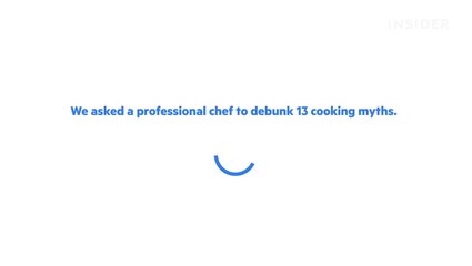 Professional chef debunks 13 biggest cooking myths