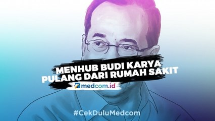 Menhub Budi Karya Pulang dari Rumah Sakit