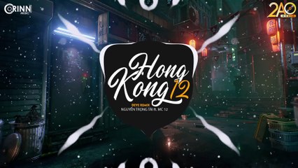 HONGKONG 12 (Deye Remix) - NGUYỄN TRỌNG TÀI ft. MC 12 - Nhạc Trẻ Remix TikTok Gây Nghiện 2019