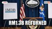 RM1.3b recovered 1MDB funds returned to Malaysia