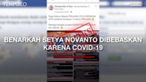 Benarkah Setya Novanto Dibebaskan Karena COVID-19? Cek Faktanya