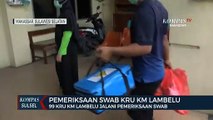 99 Kru Km Lambelu Menjalani Tes Swab Di Atas Kapal