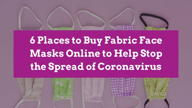 6 Places to Buy Fabric Face Masks Online to Help Stop the Spread of Coronavirus