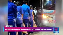 Trasladan reos con Covid-19 a penal Neza-Norte