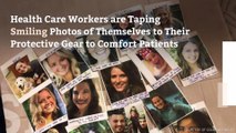 Health Care Workers are Taping Smiling Photos of Themselves to Their Protective Gear to Comfort Patients