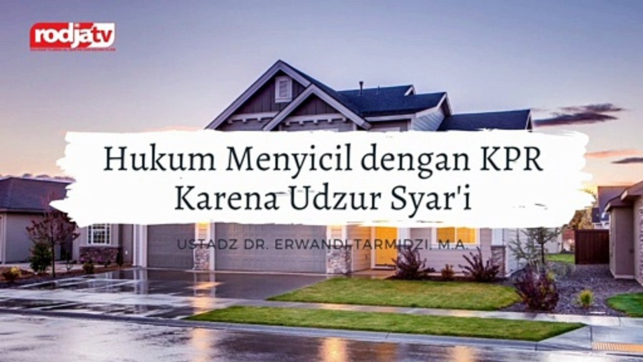 Ustadz Dr. Erwandi Tarmidzi: Hukum Menyicil Rumah dengan KPR karena Mudharat