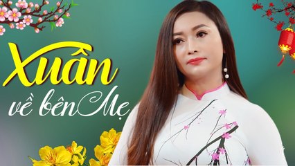 Xuân Bên Mẹ Nghe Dứt Từng Đoạn Ruột - Nhạc Xuân Hát Về Mẹ Hay Nhất 2020
