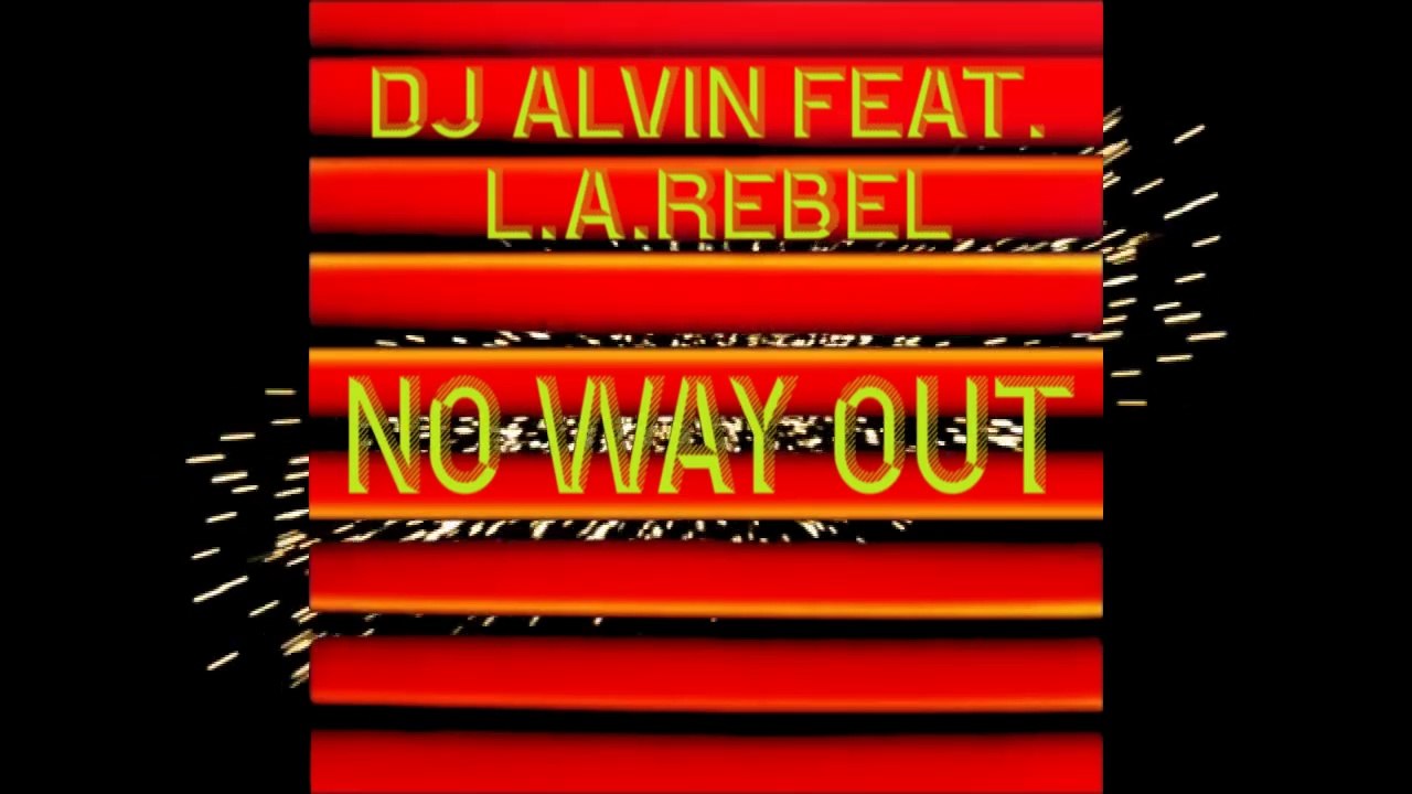 DJ Alvin Feat. L.A.Rebel - No Way Out