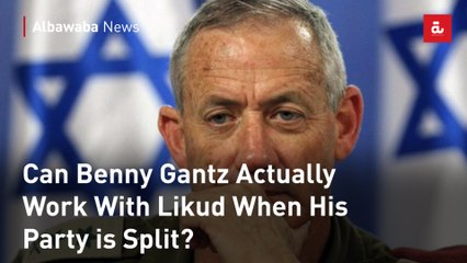 Can Benny Gantz Actually Work With Likud When His Party is Split?