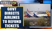 Covid-19: Govt directs airlines to refund full fares for bookings during lockdown | Oneindia News