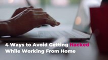 4 Ways to Avoid Getting Hacked While Working From Home