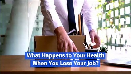 What Happens to Your Health When You Lose Your Job?