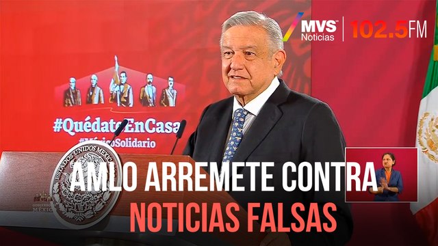 AMLO arremete contra noticias falsas