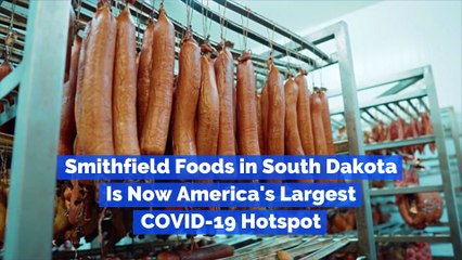 Smithfield Foods in South Dakota Is Now America's Largest COVID-19 Hotspot