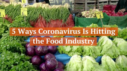 Coronavirus Is Damaging The Food Business