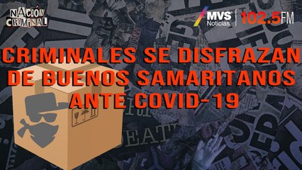 Criminales se disfrazan de buenos samaritanos ante COVID-19