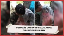 Bikin Mewek, Petugas Covid-19  Peluk Anak Dibungkus Plastik