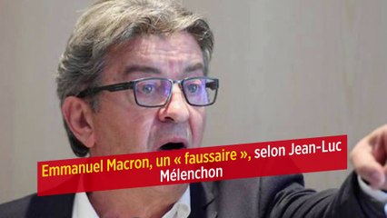 Emmanuel Macron, un « faussaire », selon Jean-Luc Mélenchon