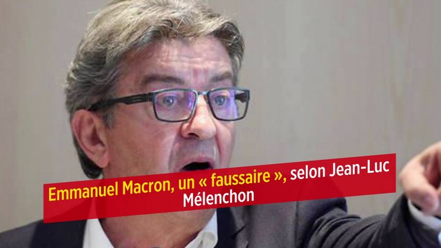 Emmanuel Macron, un « faussaire », selon Jean-Luc Mélenchon