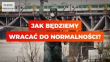 Flesz: jak będziemy wracać do normalności?