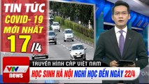 Tin tức corona sáng 17/4 | Học sinh Hà Nội nghỉ học đến ngày 22/4 | Thời Sự VTV1 Hôm Nay | VTV Cab