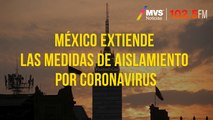 México extiende las medidas de aislamiento por coronavirus