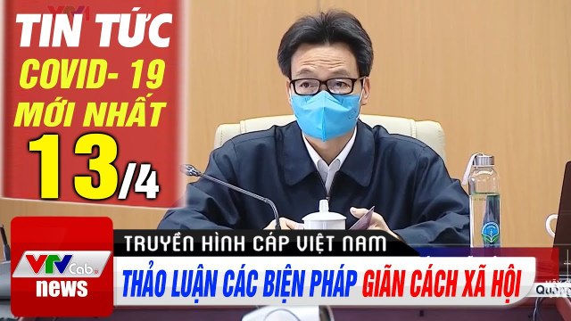 Tin tức corona mới nhất 13/4: Liệu có tiếp tục giãn cách xã hội? | VTV Cab