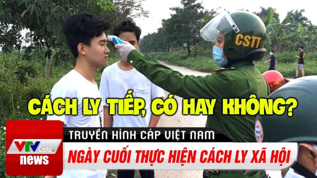 Ngày cuối cùng thực hiện cách ly xã hội, liệu có tiếp tục cách ly? | Cập Nhật Covid-19 | VTV Cab