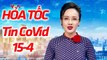 Cập Nhật Tin Tức Covid 19 Tối 15/4 | Tiếp Tục Cách Ly Xã Hội Đến Ngày 22/4 (Tin Chính Thức )