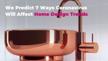 We Predict 7 Ways Coronavirus Will Affect Home Design Trends