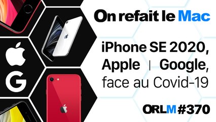 iPhone SE 2020, Apple & Google, l’alliance face au COVID-19⎜ORLM-370