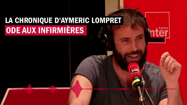 Ode aux infirmières - La chronique d'Aymeric Lompret