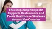 This Inspiring Nonprofit Supports Restaurants and Feeds Healthcare Workers Around the Coun