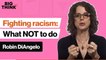Fighting racism: This is the biggest mistake people make