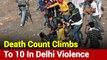Northeast Delhi Violence: Death Count Climbs To 10