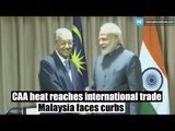 CAA heat reaches international trade, Malaysia faces curbs for criticising Modi
