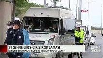 31 ilde giriş-çıkış yasakları 15 gün uzatıldı