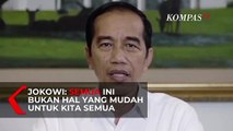 Jokowi: Semua Ini Bukan Hal Yang Mudah untuk Kita Semua