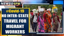 No inter-state travel of migrant workers allowed after Centre opens some economic activities