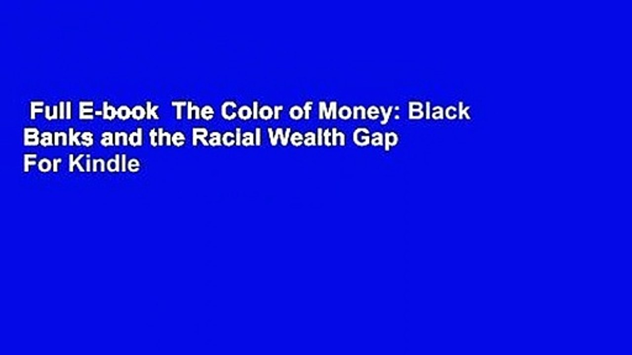 Full E-book  The Color of Money: Black Banks and the Racial Wealth Gap  For Kindle