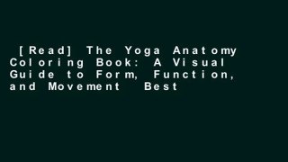 [Read] The Yoga Anatomy Coloring Book: A Visual Guide to Form, Function, and Movement  Best