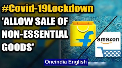 Amazon, Flipkart urge Govt to allow sale of non-essential goods durig lockdown | Oneindia News