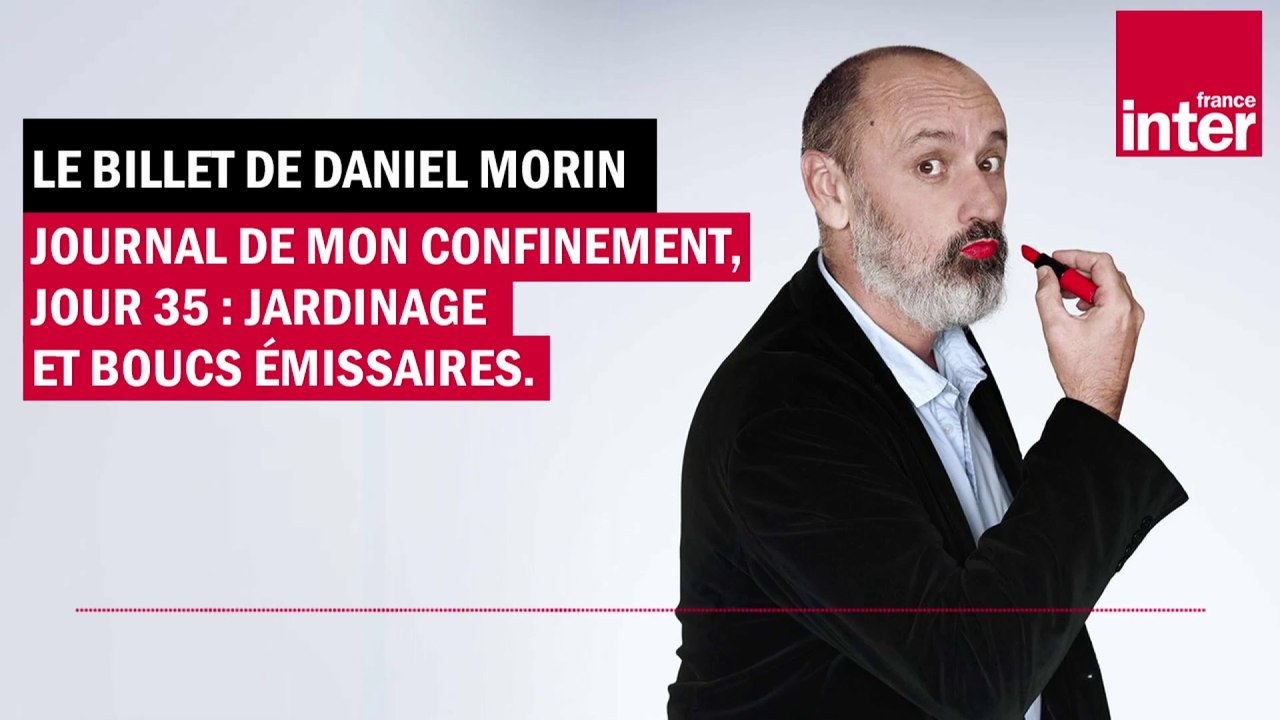 Journal de mon confinement, jour 35 : jardinage et boucs émissaires - Le billet de Daniel Morin